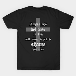 Anyone who believes in him will never be put to shame romans 10:11 T-Shirt